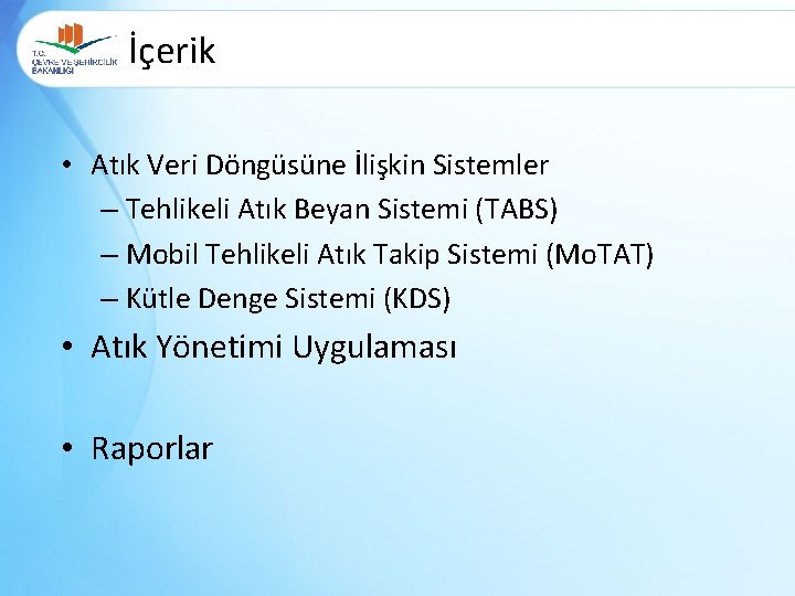 İçerik • Atık Veri Döngüsüne İlişkin Sistemler – Tehlikeli Atık Beyan Sistemi (TABS) –