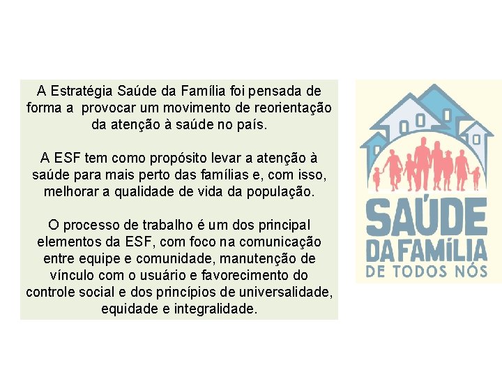 A Estratégia Saúde da Família foi pensada de forma a provocar um movimento de