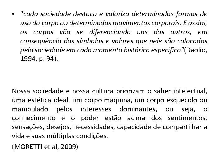  • "cada sociedade destaca e valoriza determinadas formas de uso do corpo ou