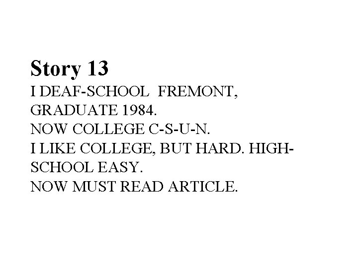 Story 13 I DEAF-SCHOOL FREMONT, GRADUATE 1984. NOW COLLEGE C-S-U-N. I LIKE COLLEGE, BUT