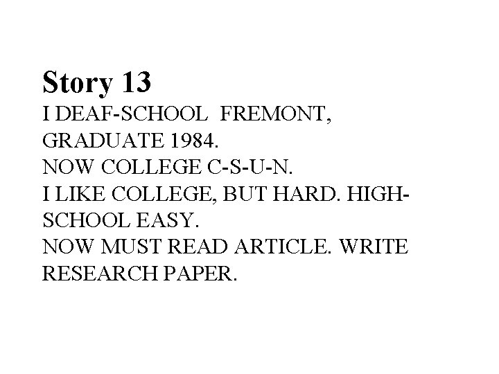 Story 13 I DEAF-SCHOOL FREMONT, GRADUATE 1984. NOW COLLEGE C-S-U-N. I LIKE COLLEGE, BUT