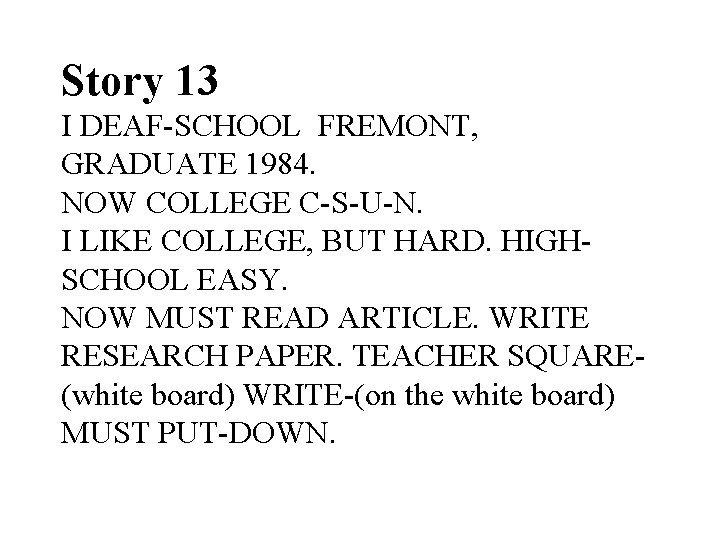 Story 13 I DEAF-SCHOOL FREMONT, GRADUATE 1984. NOW COLLEGE C-S-U-N. I LIKE COLLEGE, BUT