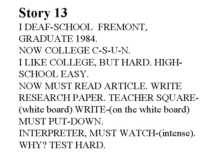 Story 13 I DEAF-SCHOOL FREMONT, GRADUATE 1984. NOW COLLEGE C-S-U-N. I LIKE COLLEGE, BUT