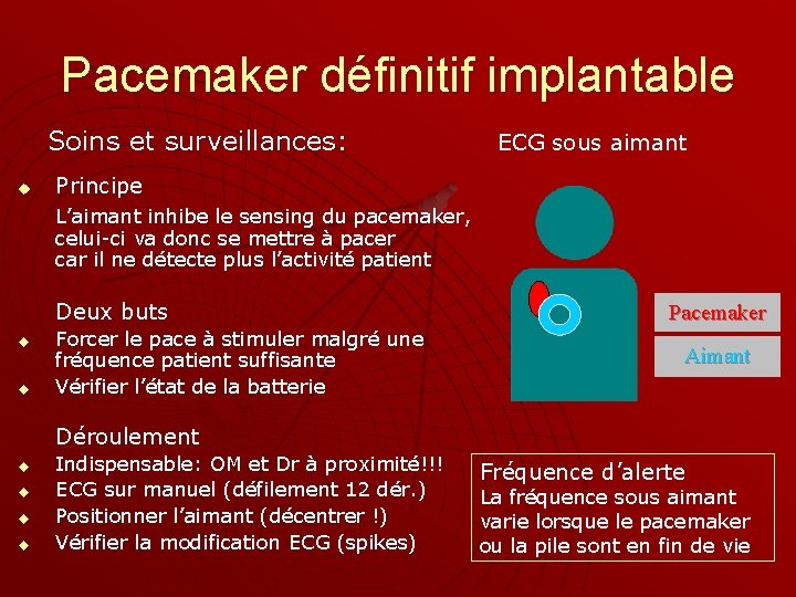 Pacemaker définitif implantable Soins et surveillances: u ECG sous aimant Principe L’aimant inhibe le