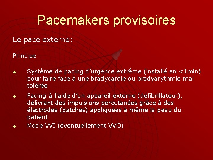 Pacemakers provisoires Le pace externe: Principe u u u Système de pacing d’urgence extrême