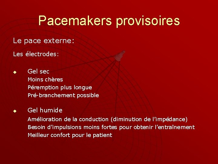 Pacemakers provisoires Le pace externe: Les électrodes: u Gel sec Moins chères Péremption plus