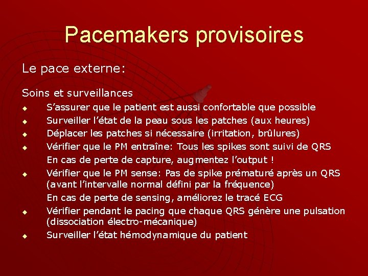 Pacemakers provisoires Le pace externe: Soins et surveillances u u u u S’assurer que