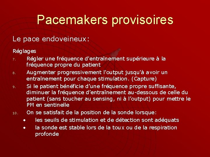 Pacemakers provisoires Le pace endoveineux: Réglages 7. Régler une fréquence d'entraînement supérieure à la