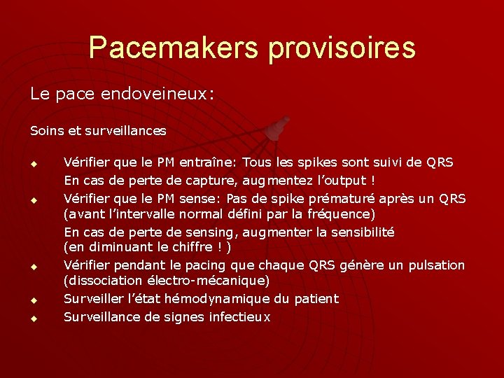 Pacemakers provisoires Le pace endoveineux: Soins et surveillances u u u Vérifier que le