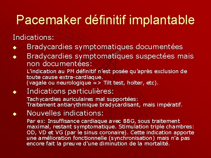 Pacemaker définitif implantable Indications: u Bradycardies symptomatiques documentées u Bradycardies symptomatiques suspectées mais non