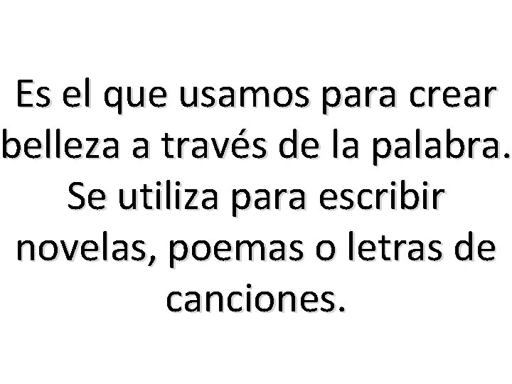 Es el que usamos para crear belleza a través de la palabra. Se utiliza