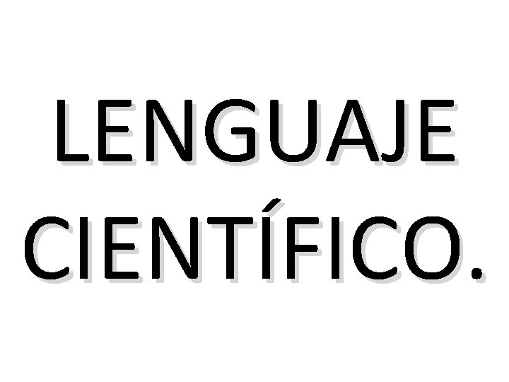 LENGUAJE CIENTÍFICO. 