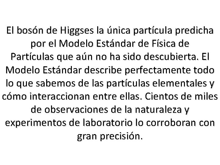 El bosón de Higgses la única partícula predicha por el Modelo Estándar de Física