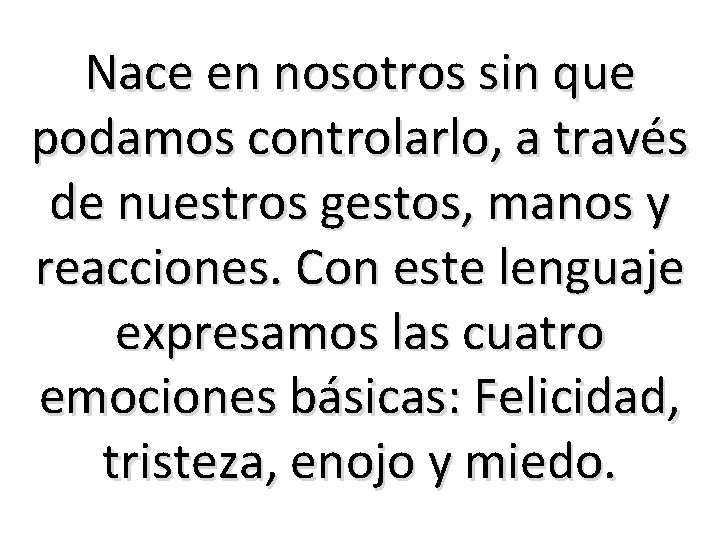 Nace en nosotros sin que podamos controlarlo, a través de nuestros gestos, manos y