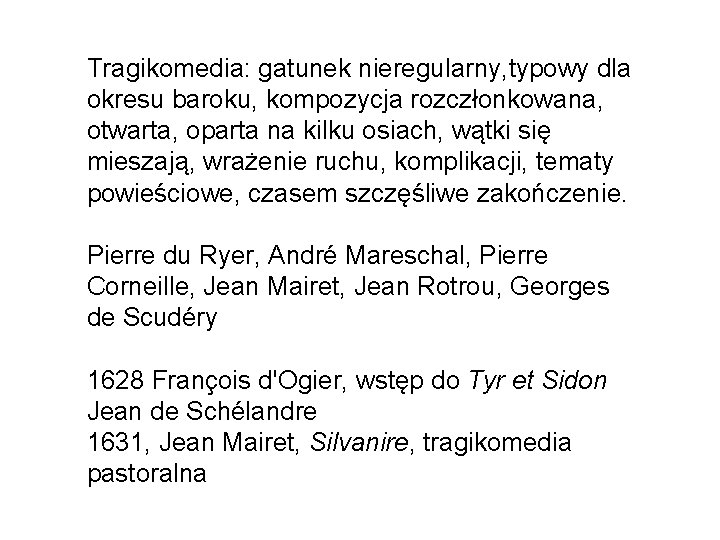 Tragikomedia: gatunek nieregularny, typowy dla okresu baroku, kompozycja rozczłonkowana, otwarta, oparta na kilku osiach,