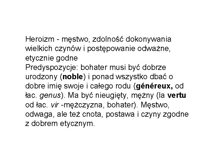Heroizm - męstwo, zdolność dokonywania wielkich czynów i postępowanie odważne, etycznie godne Predyspozycje: bohater