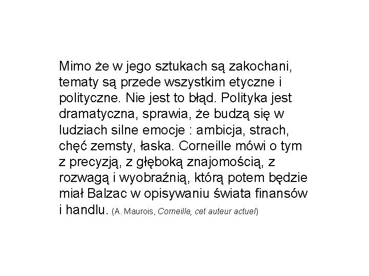 Mimo że w jego sztukach są zakochani, tematy są przede wszystkim etyczne i polityczne.