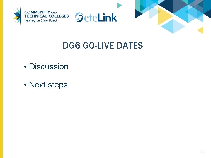 DG 6 GO-LIVE DATES • Discussion • Next steps 4 