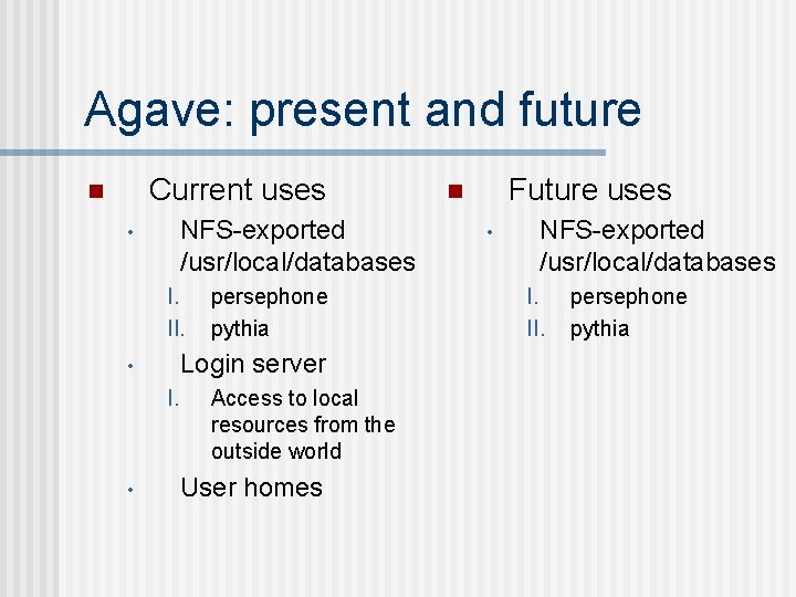 Agave: present and future Current uses n NFS-exported /usr/local/databases • I. II. Login server