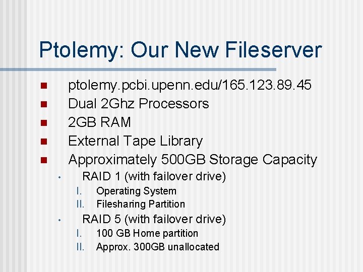 Ptolemy: Our New Fileserver ptolemy. pcbi. upenn. edu/165. 123. 89. 45 Dual 2 Ghz