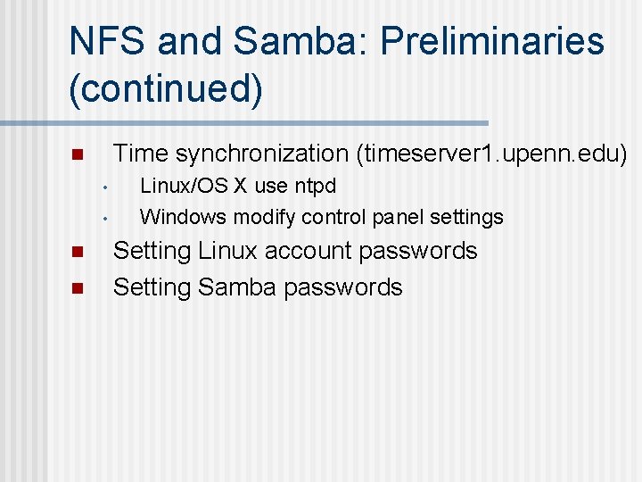 NFS and Samba: Preliminaries (continued) Time synchronization (timeserver 1. upenn. edu) n • •