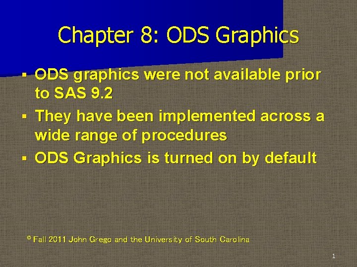 Chapter 8: ODS Graphics ODS graphics were not available prior to SAS 9. 2