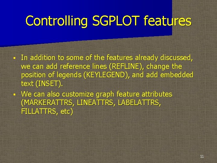 Controlling SGPLOT features In addition to some of the features already discussed, we can