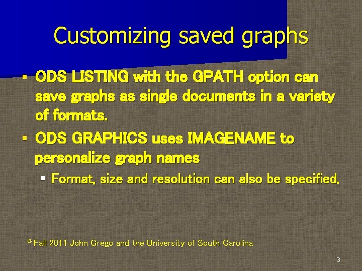 Customizing saved graphs ODS LISTING with the GPATH option can save graphs as single
