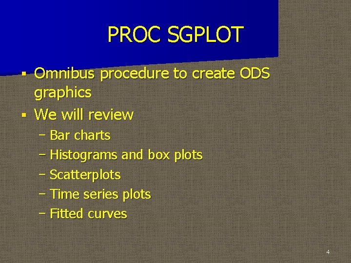 PROC SGPLOT Omnibus procedure to create ODS graphics § We will review § −