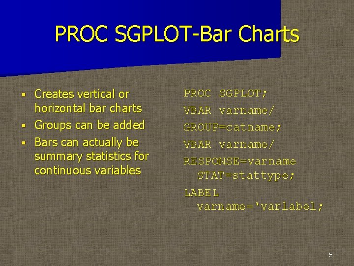 PROC SGPLOT-Bar Charts Creates vertical or horizontal bar charts § Groups can be added