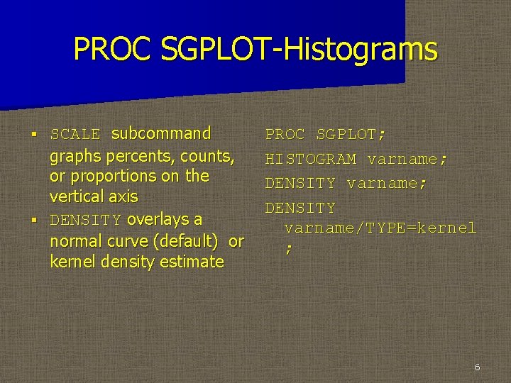 PROC SGPLOT-Histograms SCALE subcommand graphs percents, counts, or proportions on the vertical axis §