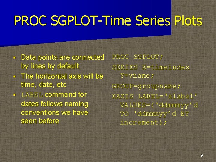 PROC SGPLOT-Time Series Plots Data points are connected by lines by default § The