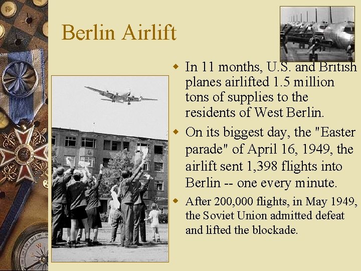 Berlin Airlift w In 11 months, U. S. and British planes airlifted 1. 5