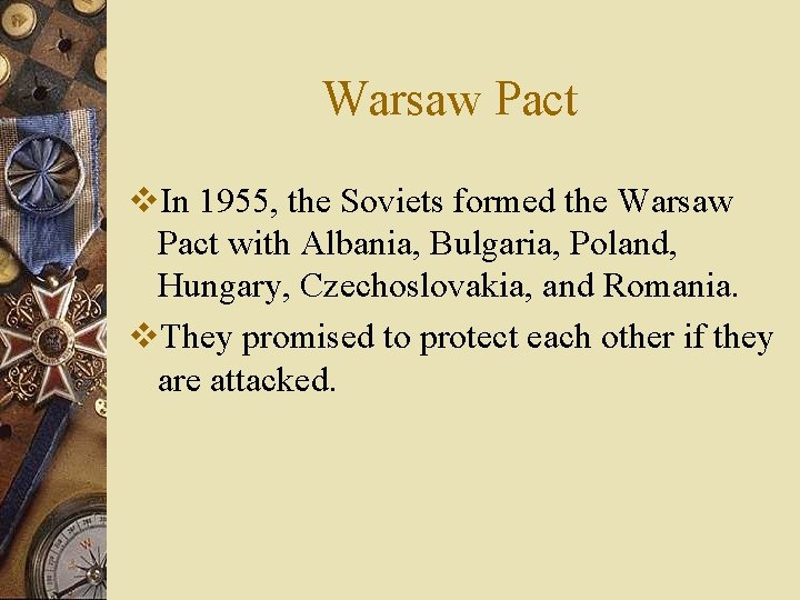 Warsaw Pact v. In 1955, the Soviets formed the Warsaw Pact with Albania, Bulgaria,