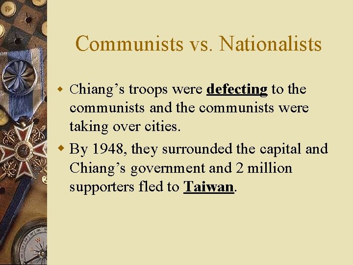 Communists vs. Nationalists w Chiang’s troops were defecting to the communists and the communists