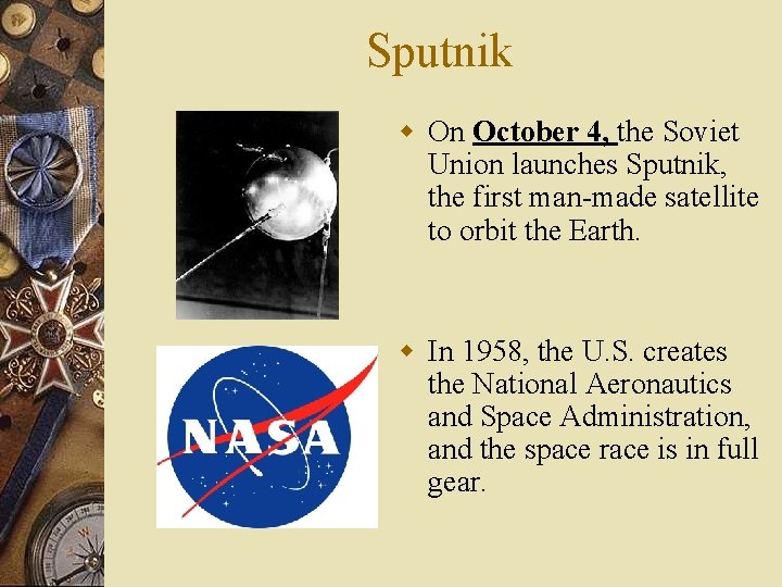 Sputnik w On October 4, the Soviet Union launches Sputnik, the first man-made satellite