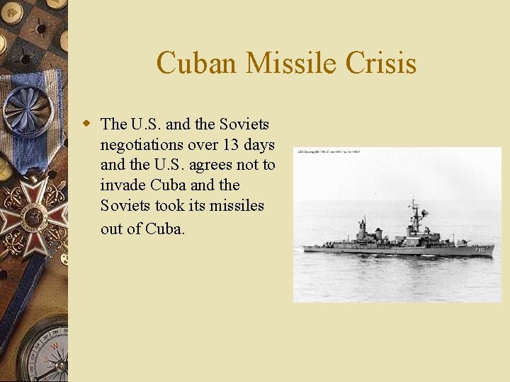 Cuban Missile Crisis w The U. S. and the Soviets negotiations over 13 days