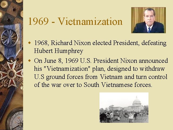 1969 - Vietnamization w 1968, Richard Nixon elected President, defeating Hubert Humphrey w On