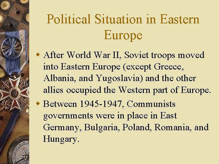 Political Situation in Eastern Europe w After World War II, Soviet troops moved into