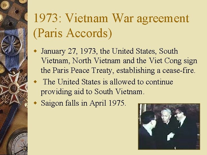 1973: Vietnam War agreement (Paris Accords) w January 27, 1973, the United States, South