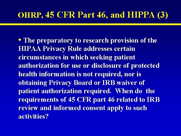 OHRP, 45 CFR Part 46, and HIPPA (3) • The preparatory to research provision OHRP, 45 CFR Part 46, and HIPPA (3) • The preparatory to research provision