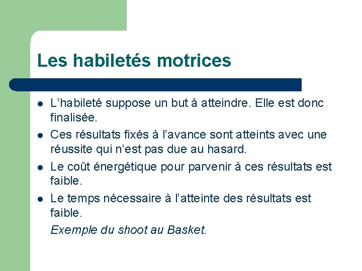 Les habiletés motrices l l L’habileté suppose un but à atteindre. Elle est donc