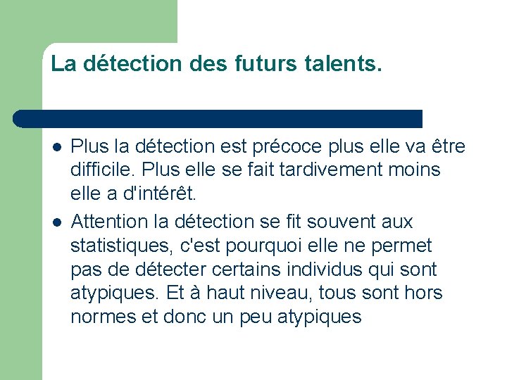 La détection des futurs talents. l l Plus la détection est précoce plus elle