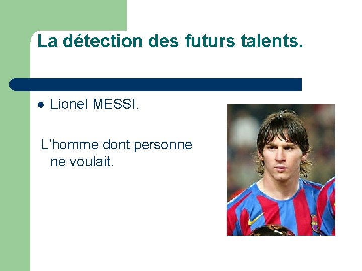 La détection des futurs talents. l Lionel MESSI. L’homme dont personne ne voulait. 