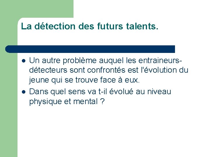 La détection des futurs talents. l l Un autre problème auquel les entraineursdétecteurs sont