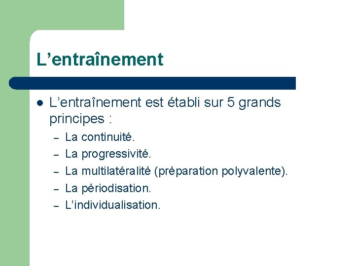 L’entraînement l L’entraînement est établi sur 5 grands principes : – – – La