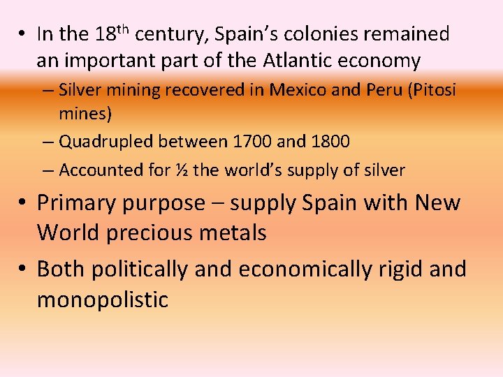  • In the 18 th century, Spain’s colonies remained an important part of