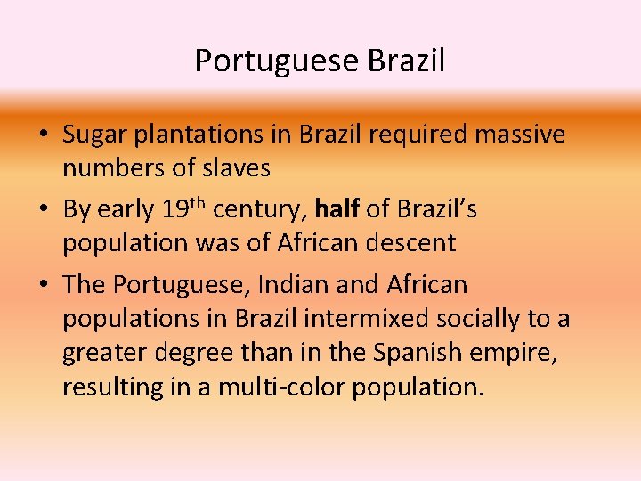 Portuguese Brazil • Sugar plantations in Brazil required massive numbers of slaves • By
