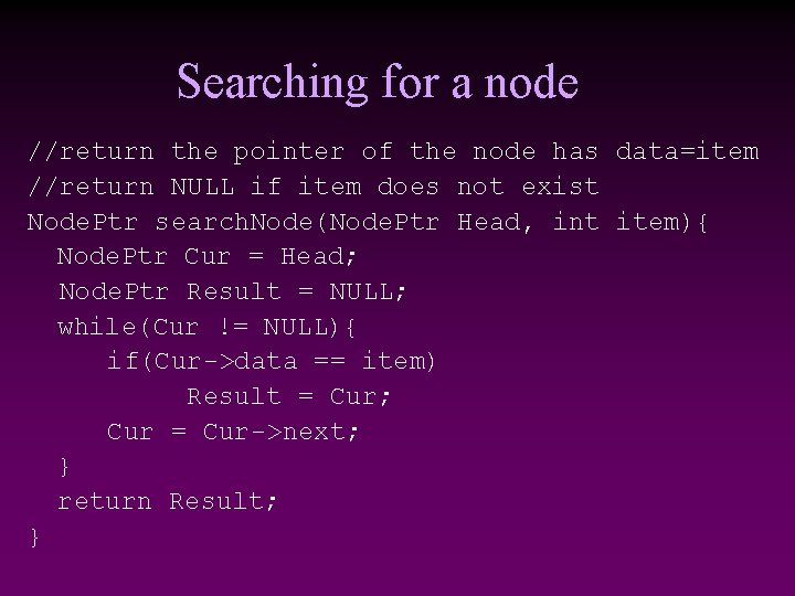 Searching for a node //return the pointer of the node has data=item //return NULL