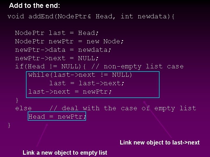 Add to the end: void add. End(Node. Ptr& Head, int newdata){ Node. Ptr last